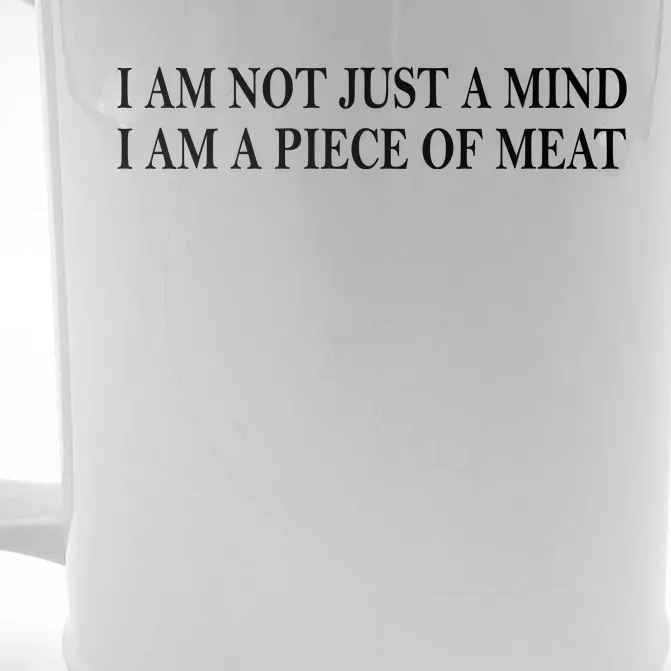 I Am Not Just A Mind I Am A Piece Of Meat Front & Back Beer Stein