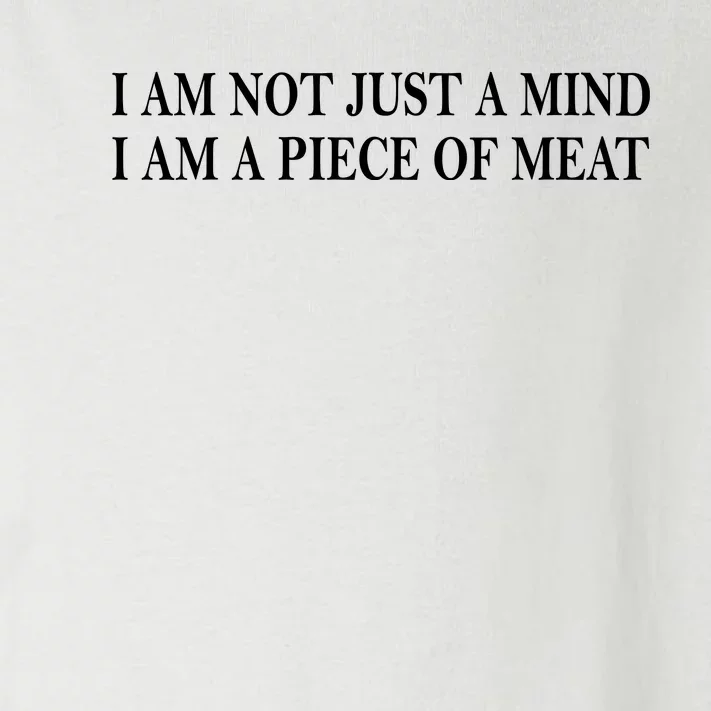 I Am Not Just A Mind I Am A Piece Of Meat Toddler Long Sleeve Shirt