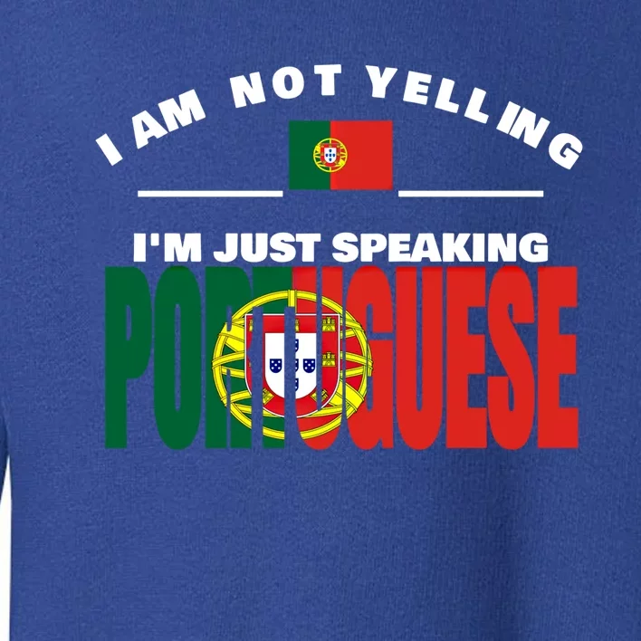 I Am Not Yelling I'm Just Speaking Portuguese Flag Portugal Gift Toddler Sweatshirt