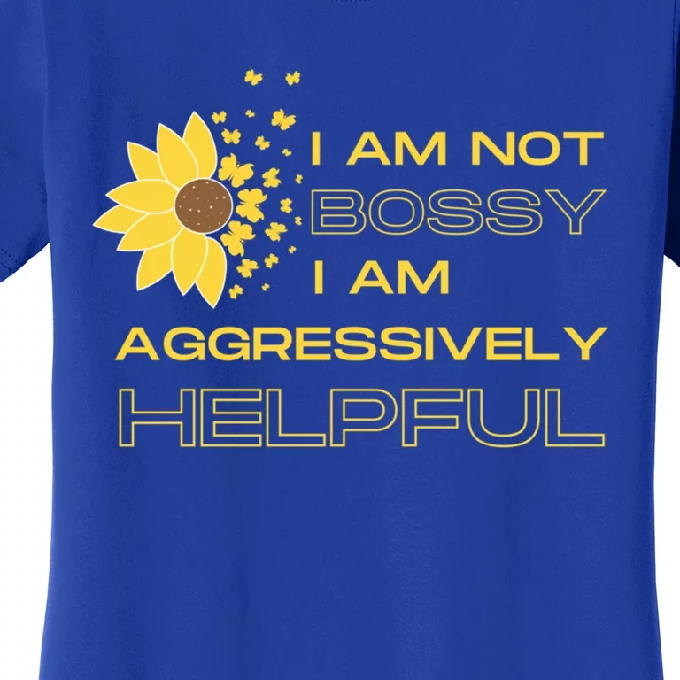 I Am Not Bossy I Am Aggressively Helpful I Am The Boss Meaningful Gift Women's T-Shirt