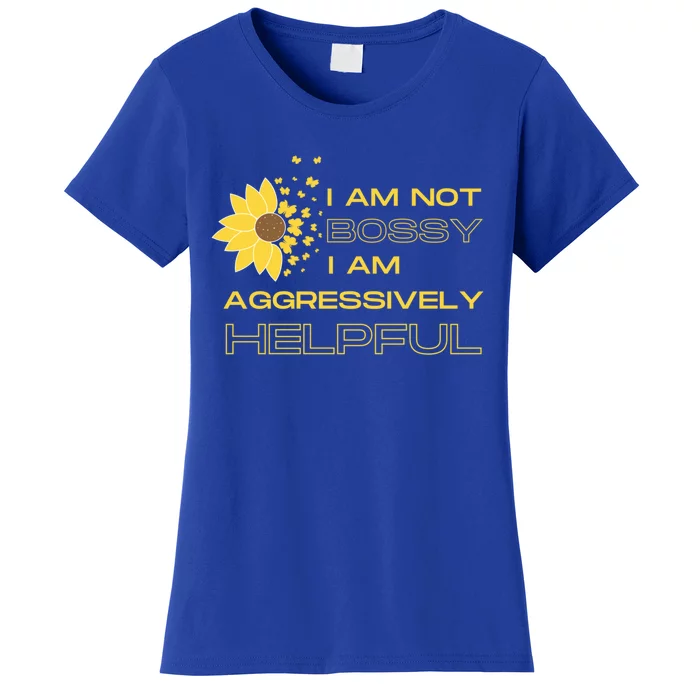 I Am Not Bossy I Am Aggressively Helpful I Am The Boss Meaningful Gift Women's T-Shirt