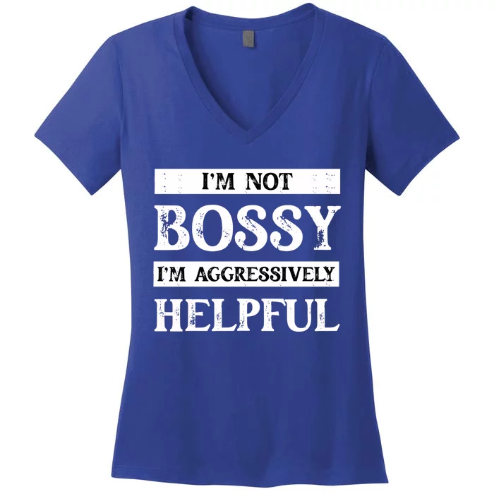 I Am Not Bossy I Am Aggressively Helpful I Am The Boss Gift Women's V-Neck T-Shirt