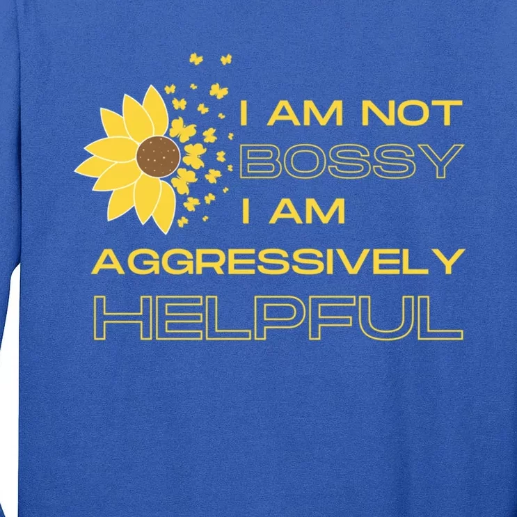 I Am Not Bossy I Am Aggressively Helpful I Am The Boss Gift Tall Long Sleeve T-Shirt