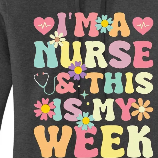 IM A Nurse And This Is My Week Cute Happy Nurse Week 2024 Women's Pullover Hoodie