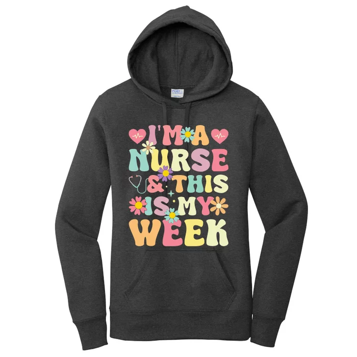 IM A Nurse And This Is My Week Cute Happy Nurse Week 2024 Women's Pullover Hoodie