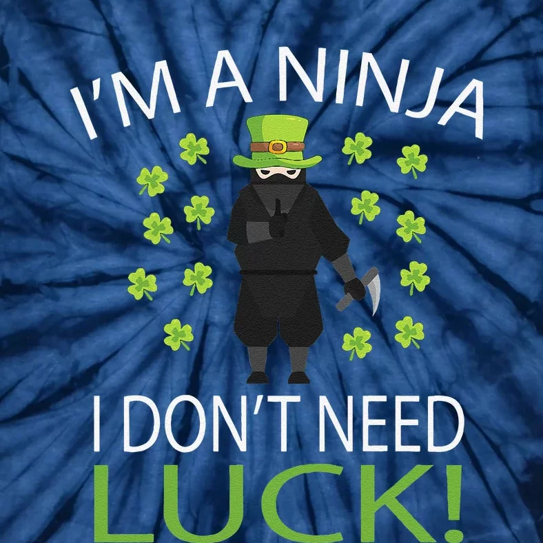 I'm A Ninja I Don't Need Luck Saint Patrick Day Tie-Dye T-Shirt