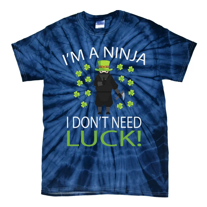 I'm A Ninja I Don't Need Luck Saint Patrick Day Tie-Dye T-Shirt