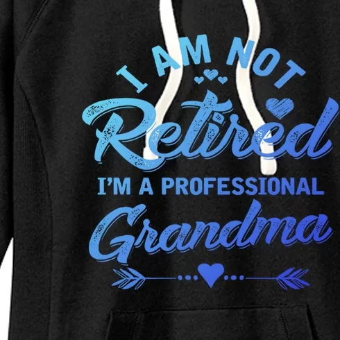 I Am Not Retired IM A Professional Grandma Gift Women's Fleece Hoodie