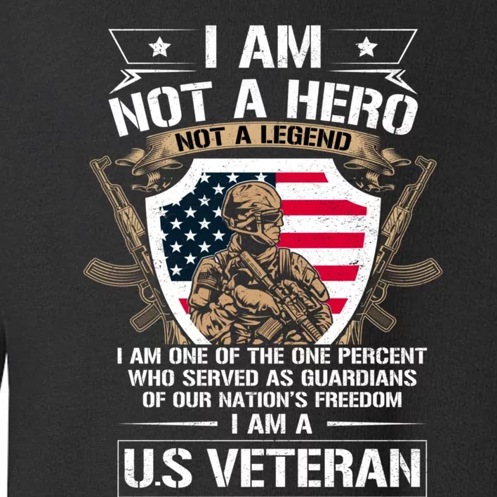 I Am Not A Hero Not A Legend I Am A Us Veteran Usa Military Toddler Sweatshirt