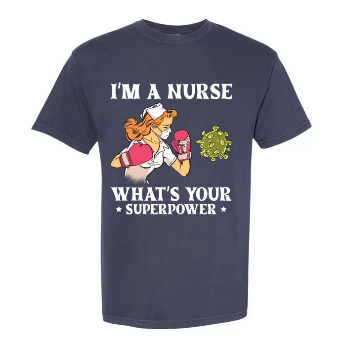 Im A Nurse Whats Your Superpower Funny Medical Cute Gift Garment-Dyed Heavyweight T-Shirt