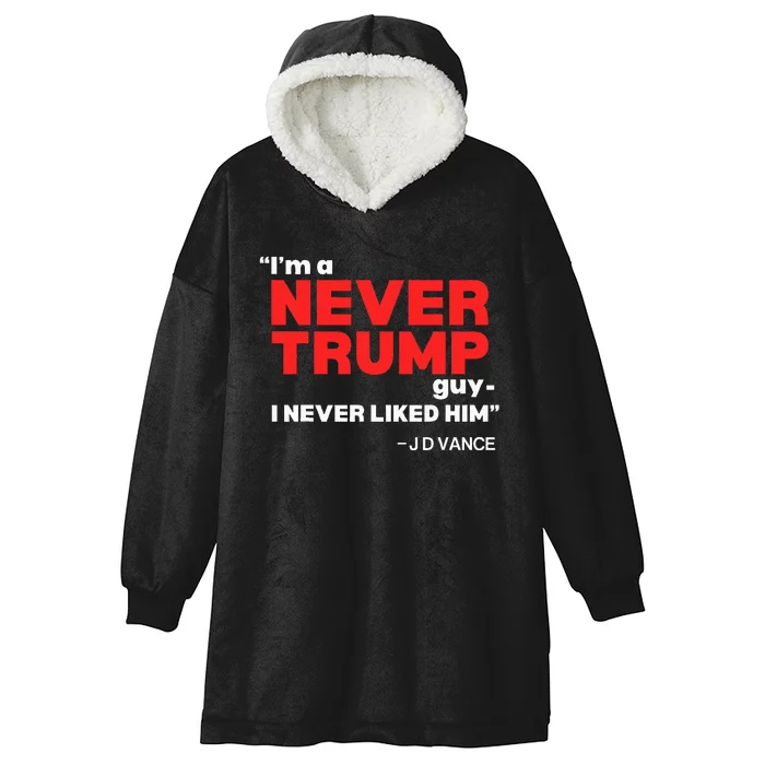 IM A Never Trump Guy I Never Liked Him Hooded Wearable Blanket