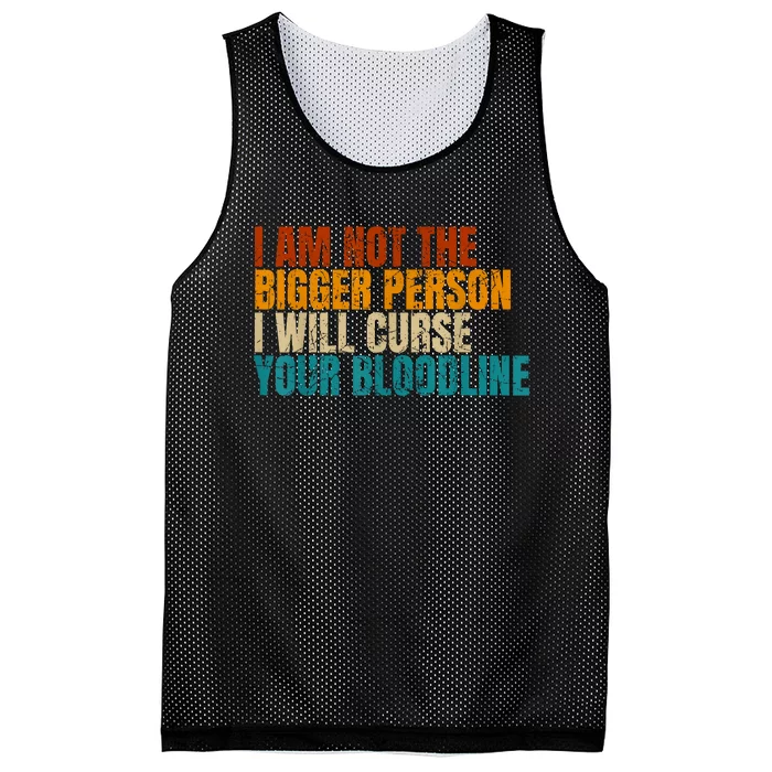 I Am Not The Bigger Person I Will Curse Your Bloodline Mesh Reversible Basketball Jersey Tank