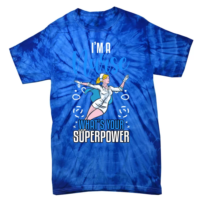 Im A Nurse Whats Your Superpower Nurse Vaccines Gift Tie-Dye T-Shirt