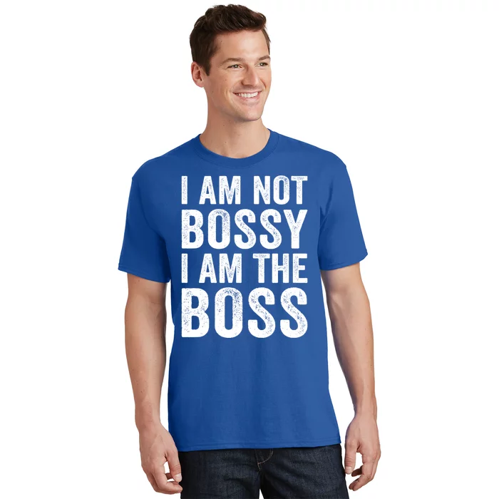 I Am Not Bossy I Am The Boss Gift T-Shirt