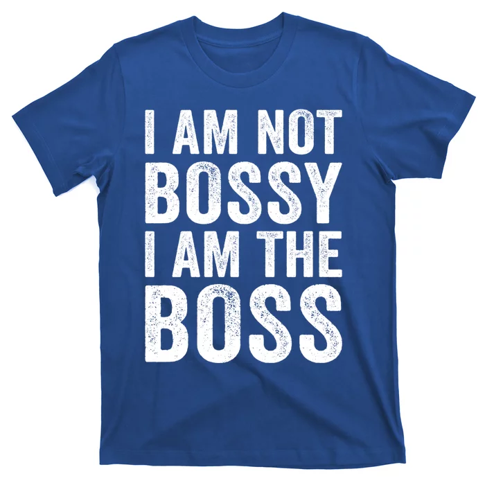 I Am Not Bossy I Am The Boss Gift T-Shirt