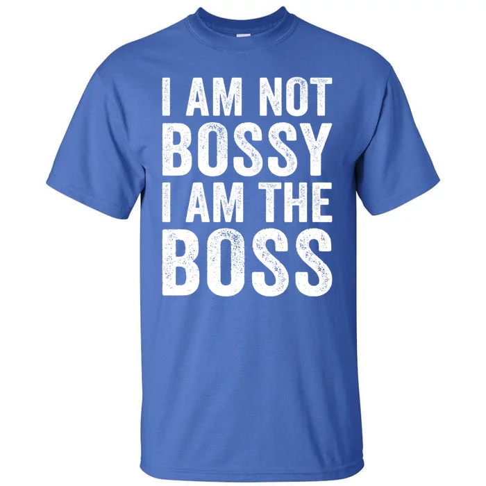 I Am Not Bossy I Am The Boss Gift Tall T-Shirt