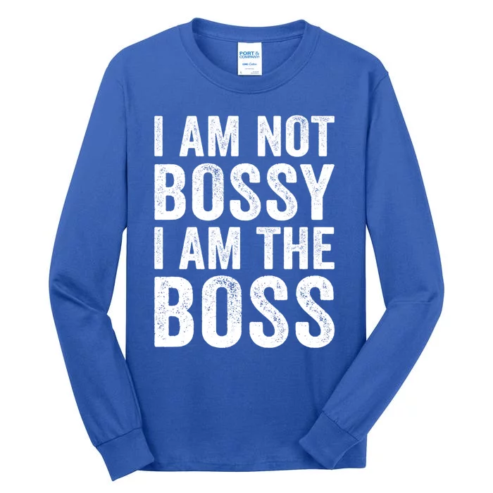 I Am Not Bossy I Am The Boss Gift Tall Long Sleeve T-Shirt