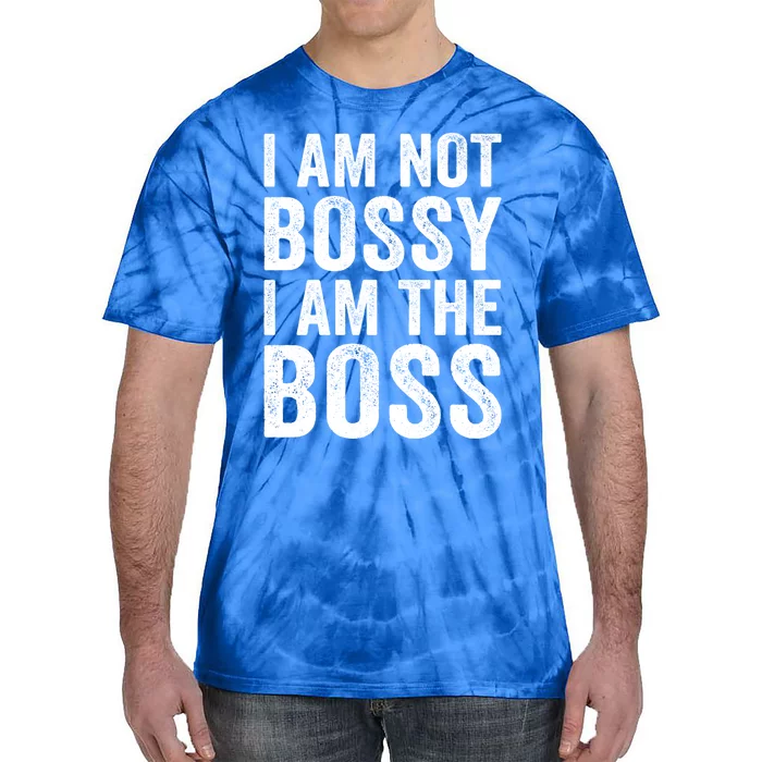 I Am Not Bossy I Am The Boss Gift Tie-Dye T-Shirt