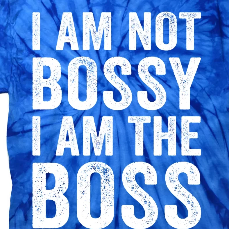 I Am Not Bossy I Am The Boss Gift Tie-Dye T-Shirt