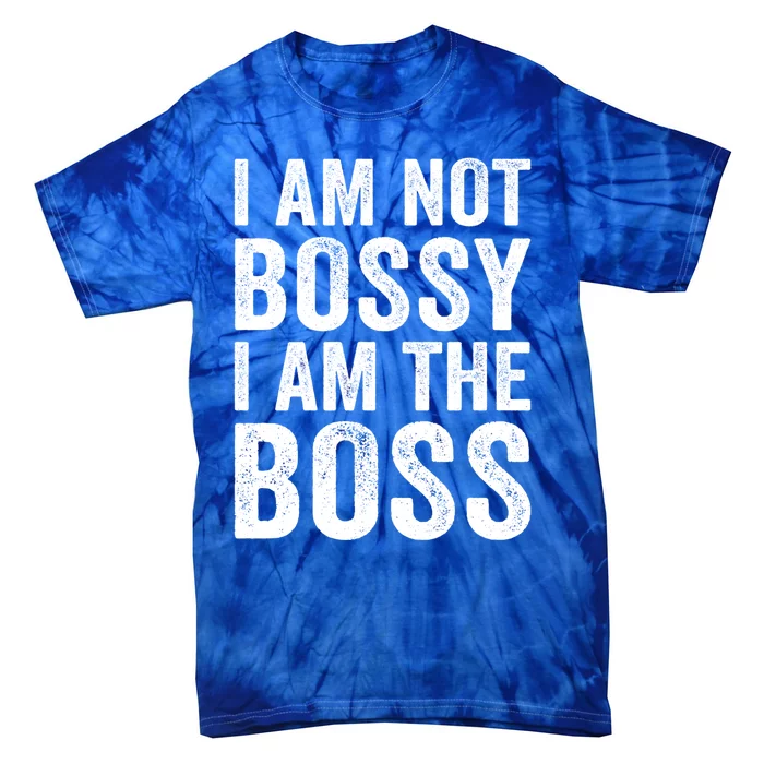 I Am Not Bossy I Am The Boss Gift Tie-Dye T-Shirt