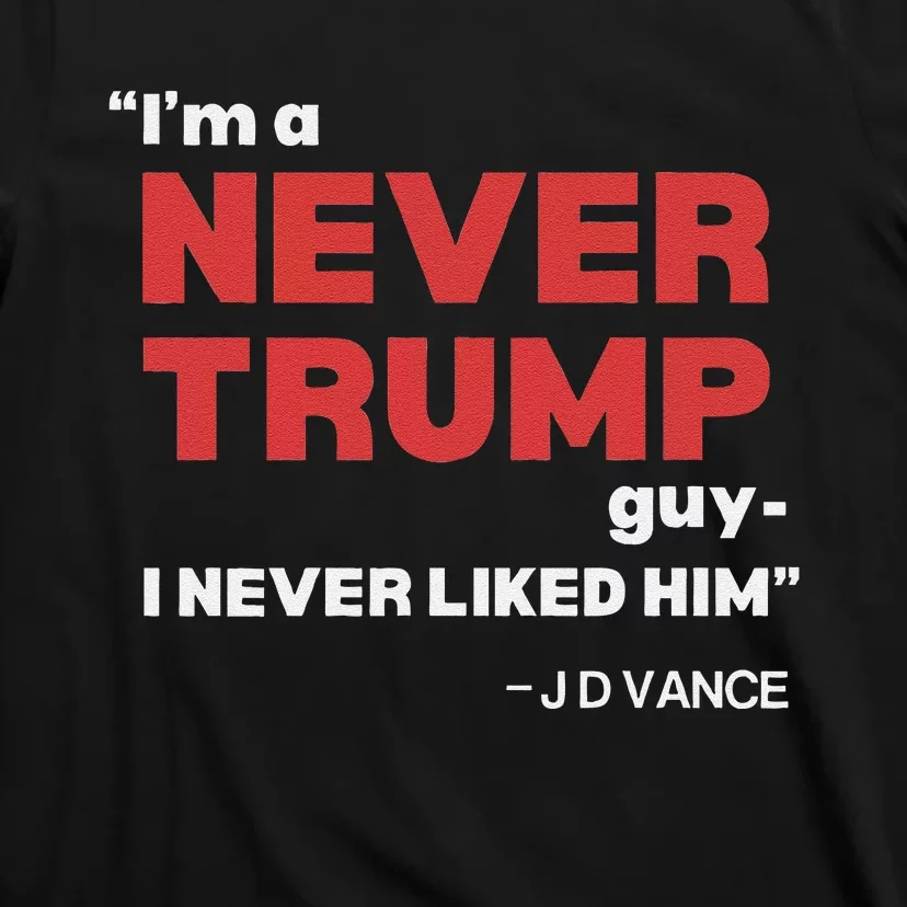 IM A Never Trump Guy I Never Liked Him T-Shirt