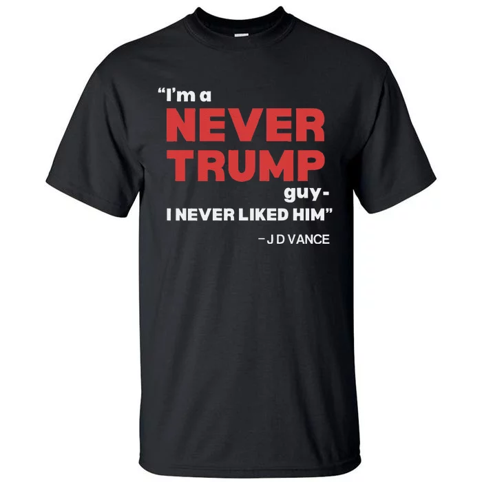 IM A Never Trump Guy I Never Liked Him Tall T-Shirt