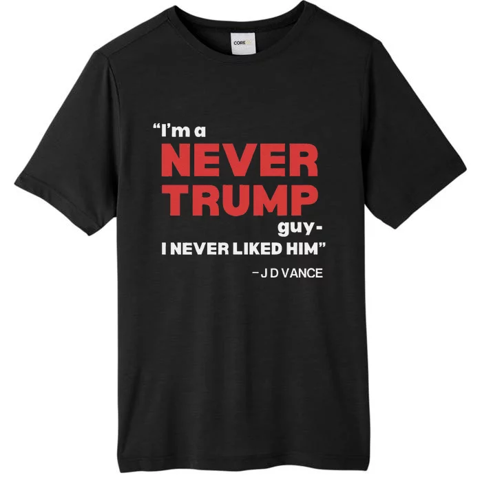 IM A Never Trump Guy I Never Liked Him ChromaSoft Performance T-Shirt