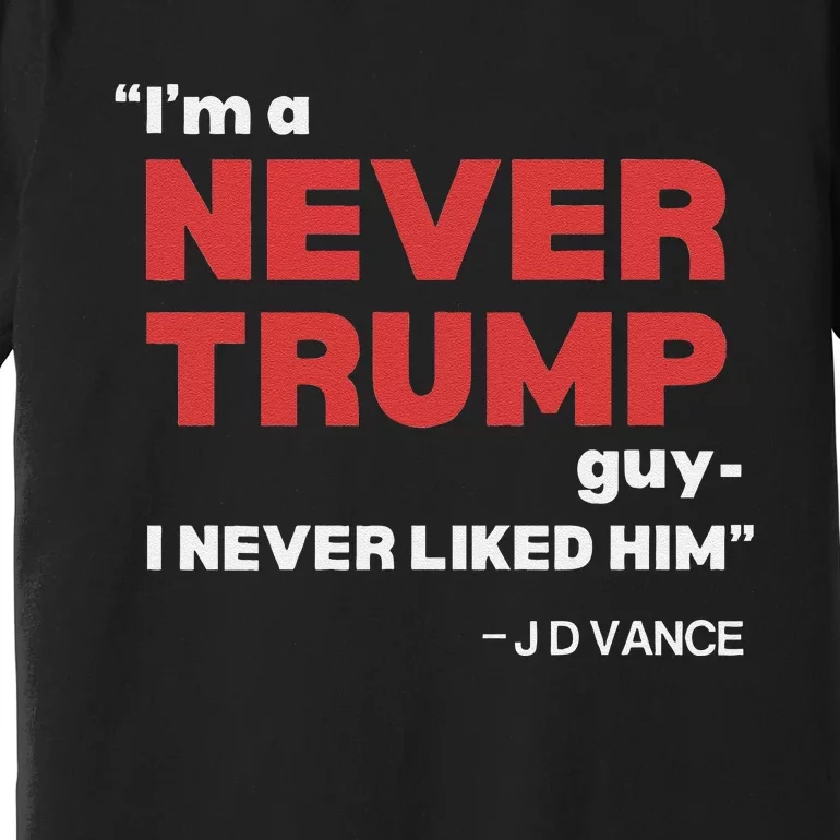 IM A Never Trump Guy I Never Liked Him Premium T-Shirt