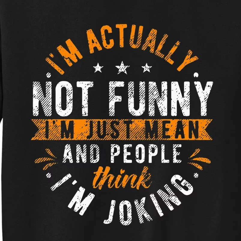 Im Actually Not Funny Im Just Mean People Think Im Joking Sweatshirt