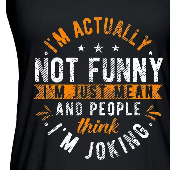 Im Actually Not Funny Im Just Mean People Think Im Joking Ladies Essential Flowy Tank