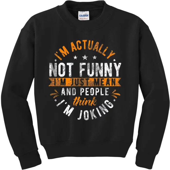 Im Actually Not Funny Im Just Mean People Think Im Joking Kids Sweatshirt