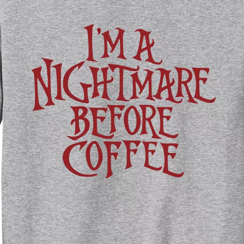 I’m A Nightmare Before Coffee Tall Sweatshirt