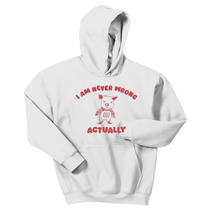 I Am Never Wrong Actually Kids Hoodie