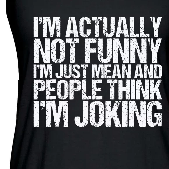 Im Actually Not Funny Im Just Mean People Think Im Joking Ladies Essential Flowy Tank