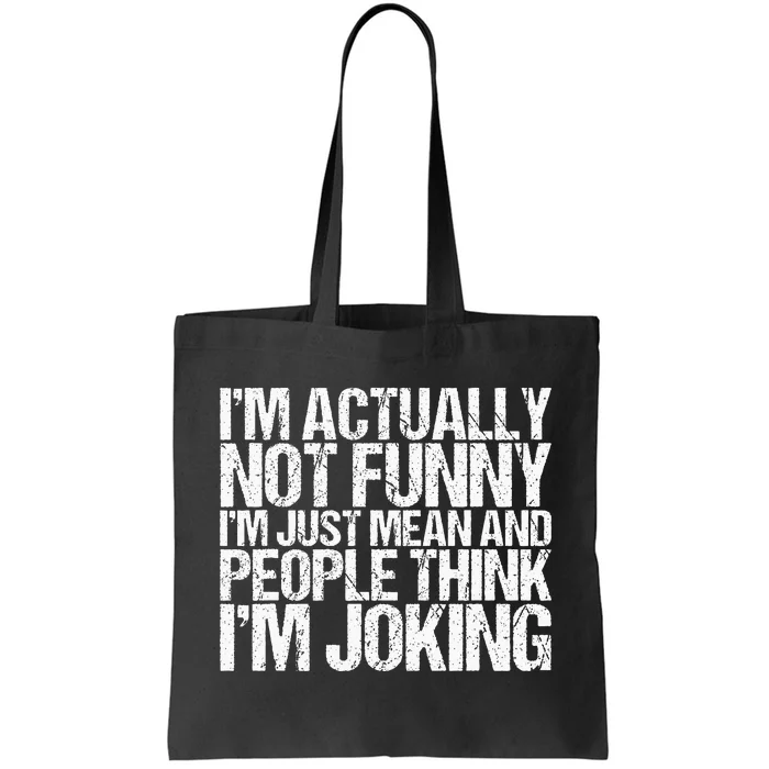 Im Actually Not Funny Im Just Mean People Think Im Joking Tote Bag