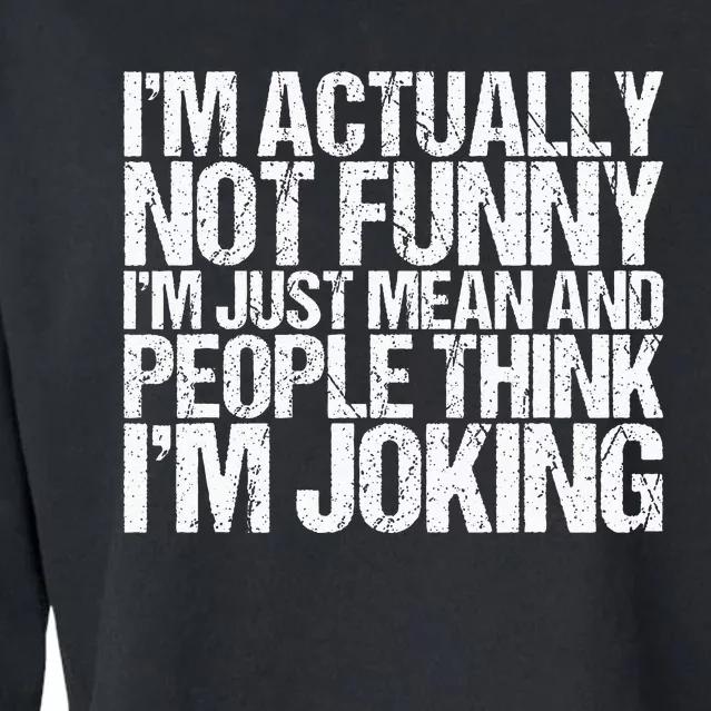 Im Actually Not Funny Im Just Mean People Think Im Joking Cropped Pullover Crew