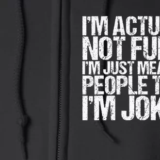 Im Actually Not Funny Im Just Mean People Think Im Joking Full Zip Hoodie