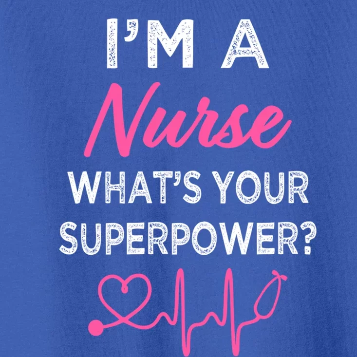 Im A Nurse Whats Your Superpower S Funny Cool Gift Gift Toddler T-Shirt