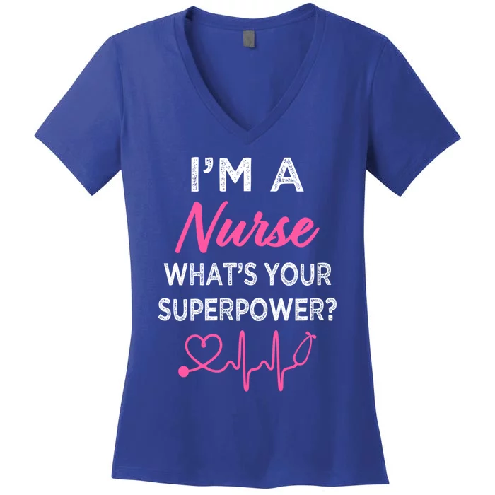 Im A Nurse Whats Your Superpower S Funny Cool Gift Gift Women's V-Neck T-Shirt