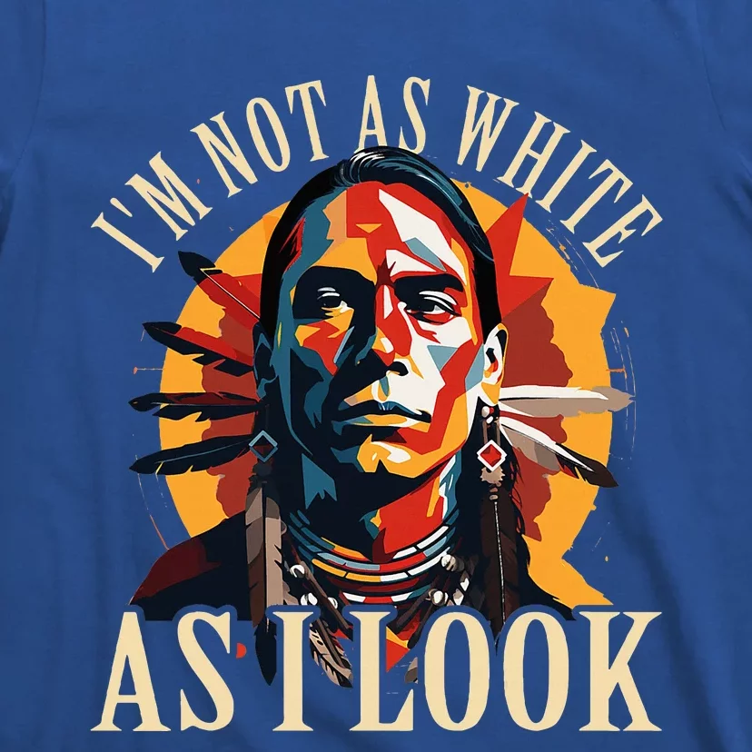 I Am Not As White As I Look T-Shirt