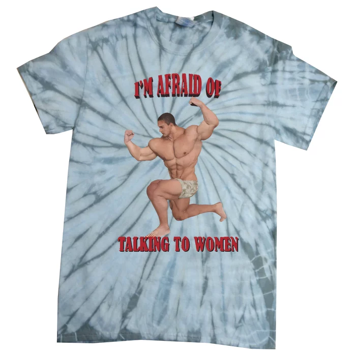 IM Afraid Of Talking To Women Tie-Dye T-Shirt