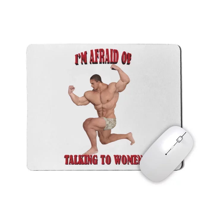 IM Afraid Of Talking To Women Mousepad