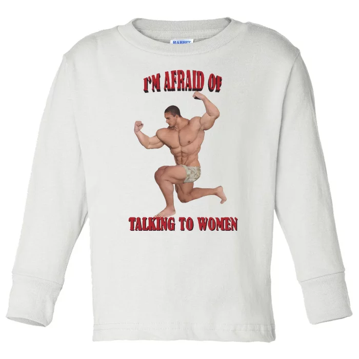 IM Afraid Of Talking To Women Toddler Long Sleeve Shirt