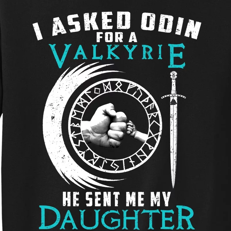 I Asked Odin For A Valkyrie He Sent Me My Daughter Viking Tall Sweatshirt