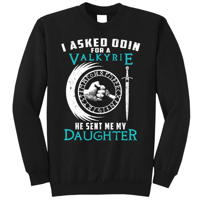 I Asked Odin For A Valkyrie He Sent Me My Daughter Viking Tall Sweatshirt