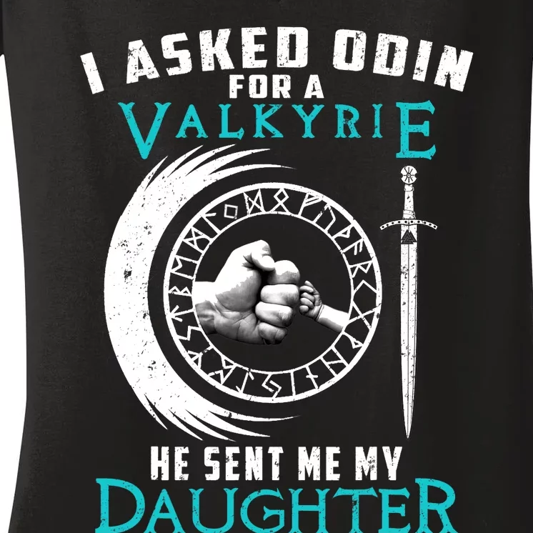 I Asked Odin For A Valkyrie He Sent Me My Daughter Viking Women's V-Neck T-Shirt