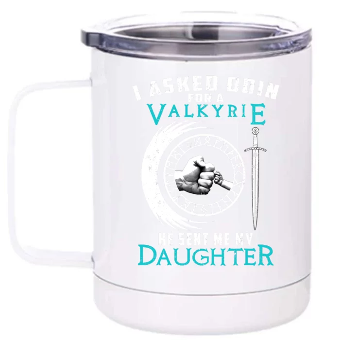 I Asked Odin For A Valkyrie He Sent Me My Daughter Viking Front & Back 12oz Stainless Steel Tumbler Cup