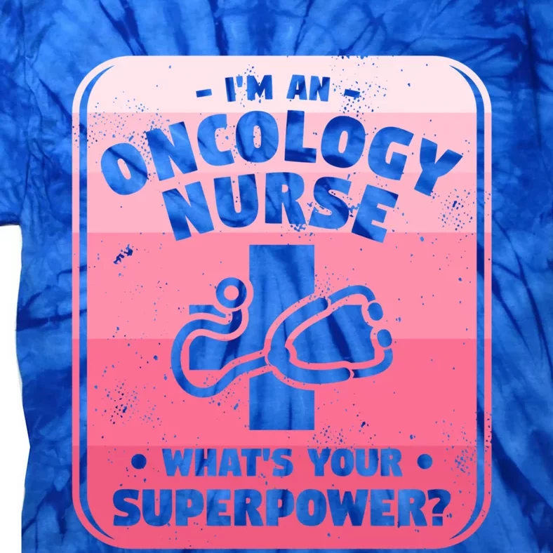 Im An Oncology Nurse Whats Your Superpower Oncologist Gift Tie-Dye T-Shirt