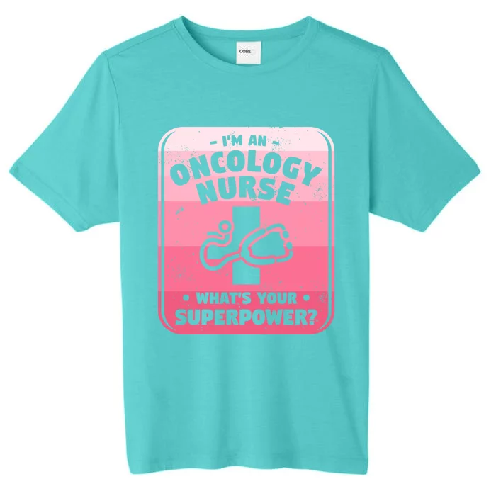 Im An Oncology Nurse Whats Your Superpower Oncologist Gift ChromaSoft Performance T-Shirt