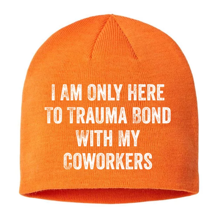 I Am Only Here To Trauma Bond With My Coworkers Funny Quote 8 1/2in Sustainable Knit Beanie